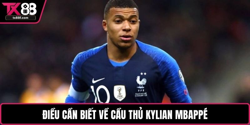 Điều cần biết về cầu thủ Kylian Mbappé