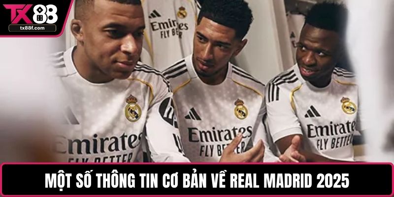 Một số thông tin cơ bản về Real Madrid 2025